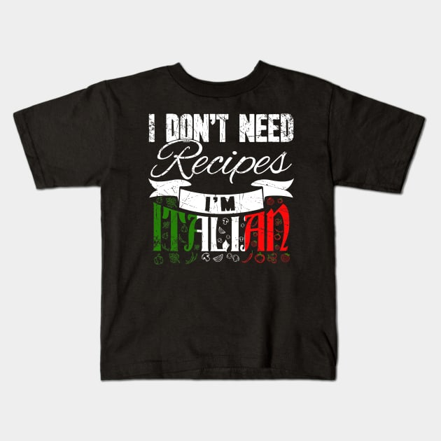 I don't need recipes I'm italian chef Kids T-Shirt by captainmood